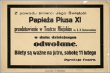 [Afisz:] Z powodu śmierci Jego świętobl. Papieża Piusa XI przedstawienie w Teatrze Miejskim w dniu dzisiejszym odwołane