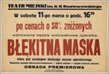 [Afisz:] Błękitna Maska. Operetka w 6 obrazach