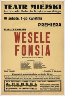 [Afisz:] Wesele Fonsia. Krotochwila w 3 aktach R. Ruszkowskiego