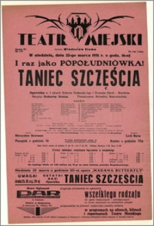 [Afisz:] Taniec szczęścia. Operetka w 3 aktach Roberta Bodanzky'ego i Brunona Hardt-Wardena