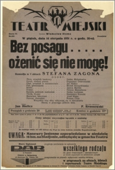 [Afisz:] Bez posagu … ożenić się nie mogę! . Komedja w 3 aktach Stefana Zagona