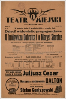 [Afisz:] O królewiczu Dobrotce i o Małgosi Sierotce. Baśń sceniczna w 3 aktach ze śpiewami i tańcami