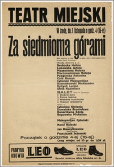 [Afisz:] Za siedmioma górami. Baśń sceniczna w 4-ech aktach ze śpiewami i tańcami E. Szelburg-Zarembiny