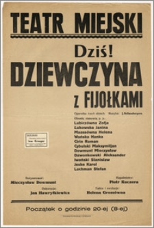 [Afisz:] Dziewczyna z Fijołkami. Operetka w 4-ech aktach