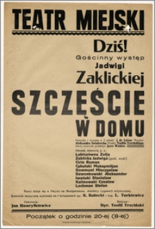 [Afisz:] Szczęście w domu. Komedja z muzyką w 3 aktach J. de Létraz