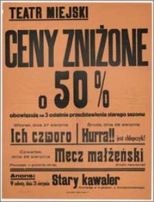 [Afisz:] Ceny zniżone o 50%. Obowiązują na 3 ostatnie przedstawienia starego sezonu