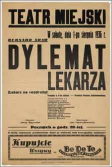 [Afisz:] Dylemat Lekarza (Lekarz na rozdrożu). Tragedja w 5-ciu aktach