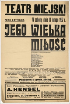 [Afisz:] Jego wielka miłość. Operetka w 3 aktach (8 obrazach)