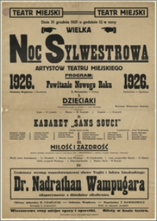 [Afisz:] Wielka Noc Sylwestrowa Artystów Teatru Miejskiego. Powitanie Nowego Roku 1926