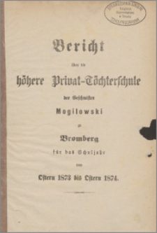 Bericht über die Höhere Privat - Töchterschule der Geschwister Mogilowski zu Bromberg