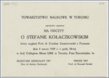 [Zaproszenie. Incipit] Towarzystwo Naukowe w Toruniu uprzejmie zaprasza na Odczyt o Stefanie Kołaczkowskim