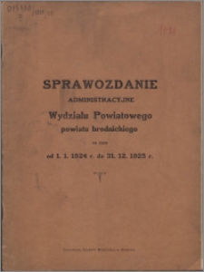 Sprawozdanie Administracyjne Wydziału Powiatowego Pow. Brodnickiego za czas od 1.01.1924 do 31.12.1925