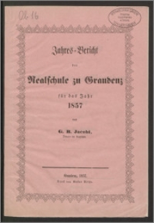 Jahres-Bericht der Realschule zu Graudenz für das Jahr 1857 [...]