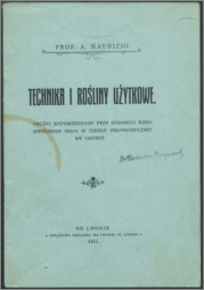 Technika i rośliny użytkowe : odczyt wypowiedziany przy otwarciu roku szkolnego 1910/11 w Szkole Politechnicznej we Lwowie
