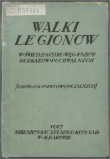 Walki Legionów w świetle austro-węg. i niem. rozkazów pochwalnych : (zbiór dokumentów oficyalnych)