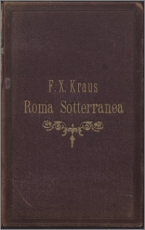 Roma sotterranea : die römischen Katakomben : eine Darstellung der neuesten Forschungen, mit Zugrundelegung des Werkes von I. Spencer Northcote und W. R. Brownlow