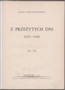 Z przeżytych dni : (1850-1908)