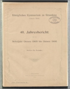 40. Jahresbericht über das Schuljahr Ostern 1905 bis Ostern 1906 [...]