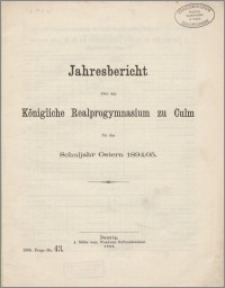 Jahresbericht über das Königliche Realprogymnasium zu Culm für das Schuljahr Ostern 1894/95