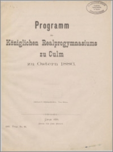 Programm des Königlichen Realprogymnasiums zu Culm zu Ostern 1886