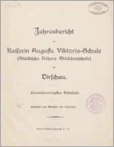 Jahresbericht der Kaiserin Auguste Victoria=Schule (Städtische Höhere Mädchenschule) zu Dirschau. Einundzwanzigstes Schuljahr. [...]