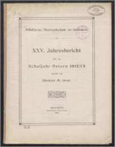 XXV. Jahresbericht über das Schuljahr Ostern 1912/13 [...]