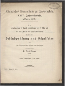 Königliches Gymnasium zu Inowrazlaw. XXIV. Jahresbericht. Ostern 1887