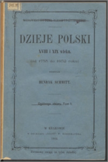 Dzieje Polski XVIII i XIX wieku osnowane przeważnie na niewydanych dotąd źródłach. T. 1