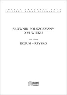 Słownik polszczyzny XVI wieku T. 37: Rozum - Rżysko