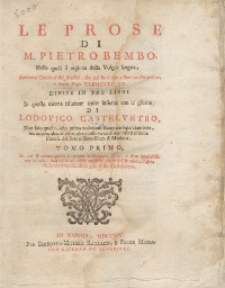 Le Prose Di M. Pietro Bembo, Nelle quali si ragiona della Volgar lingua [...] Divise In Tre Libri. T. 1-2