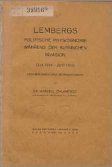 Lembergs politische Physiognomie während der russischen Invasion (3/IX 1914-22/VI 1915) : Erinnerungen und Betrachtungen