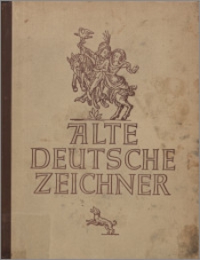 Alte deutscher Zeichner : Meisterwerke deutscher Graphik von den Karolingern bis zum Barock