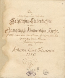 De berühmsten und bekanten geistlichen Liderdichter in der evangelich-lutherischen Kirche, so viel man von denenselben hat erfahren und theilhaffig werden können