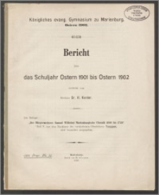 Königliches evang. Gymnasium zu Marienburg. Bericht über das Schuljahr Ostern 1901 bis Ostern 1902