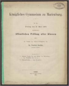 Königliches Gymnasium zu Marienburg. Zu der Freitag den 19. März 1875 stattfindenden öffentlichen Prüfung aller Klassen