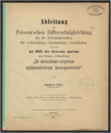 Ableitung der Poisson’schen Differentialgleichung fürdie Potentialfunktion für rechtwinklige, krummlinige Koordinaten, und zwar mit Hilfe des theorema quartum ausGauss’s Abhandlung ‚De attractione corporum sphaeroidicorum homogeneorum