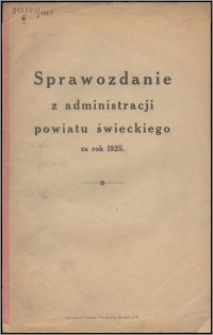 Sprawozdanie z Administracji Powiatu Świeckiego za Rok 1925