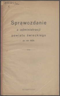 Sprawozdanie z Administracji Powiatu Świeckiego za Rok 1926
