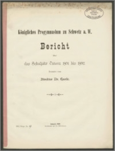 Königliches Progymnasium zu Schwetz a. W. Bericht über das Schuljahr Ostern 1901 bis 1902