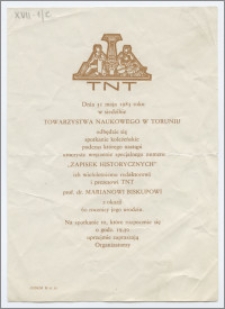 [Zaproszenie. Incipit] Dnia 31 maja 1983 roku w siedzibie Towarzystwa Naukowego w Toruniu odbędzie się ... uroczyste wręczenie specjalnego numeru "Zapisek Historycznych" prof. dr Marianowi Biskupowi z okazji 60 rocznicy urodzin ..., na które uprzejmie zapraszają organizatorzy