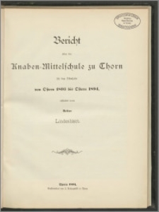 Bericht über die Knaben=Mittelschule zu Thorn für das Schuljahr von Ostern 1893 bis Ostern 1894 [...]