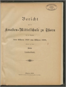 Bericht über die Knaben-Mittelschule zu Thorn für das Schuljahr von Ostern 1897 bis Ostern 1898 [...]