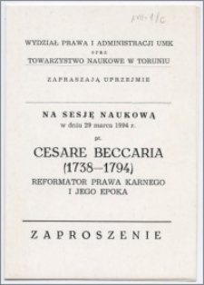 [Zaproszenie. Incipit] Wydział Prawa i Administracji UMK oraz Towarzystwo Naukowe w Toruniu zapraszają uprzejmie na sesję naukową w dniu 29 marca 1994 r. pt. Cesare Beccaria (1738-1794) reformator prawa karnego i jego epoka