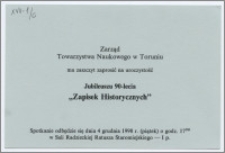 [Zaproszenie. Incipit] Zarząd Towarzystwa Naukowego w Toruniu ma zaszczyt zaprosić na uroczystość Jubileuszu 90-lecia "Zapisek Historycznych" ... 4 grudnia 1998 r