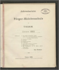 Jahresbericht über die Bürger-Mädchenschule zu Thorn. Ostern 1893