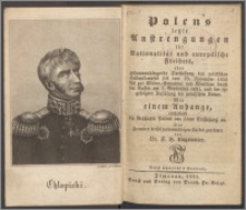 Polens letzte Anstrengungen für Nationalität und europäische Freiheit : oder zusammenhängende Darstellung des polnischen Heldenkampfes seit dem 29. November 1830 bis zur Wieder-Einnahme von Warschau durch die Russen am 7. September 1831, und der ihr gefolgten Auflölsung der polnischen Armee ; mit einem Anhange, enthaltend die Geschichte Polens von seiner Entstehung an