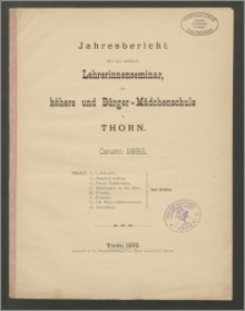 Jahresbericht über das städtische Lehrerinnenseminar, die höhere und Bürger-Mädchenschule zu Thorn. Ostern 1892