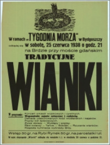 [Afisz] : [Inc.:] W ramach "Tygodnia Morza" w Bydgoszczy, odbędą się w sobotę, 25 czerwca 1938 r., o godz. 21 na Brdzie przy moście gdańskim tradycyjne Wianki [...] [Program]