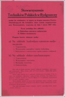 [Afisz] : [Inc.:] Stowarzyszenie Techników Polskich w Bydgoszczy podaje do wiadomości, że zajęcia na drugim semestrze Kursów dokształcających dla techników, które zostały zorganizowane przy Stowarzyszeniu, rozpoczną się dnia 1 marca 1927 roku [...]