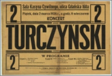 [Afisz] : [Inc.:] Koncert - Józef Turczyński (fortepian) [...]. Sala Kasyna Cywilnego, ulica Gdańska 160 a, piątek, dnia 2 marca 1928 r., o godz. 8 wieczorem